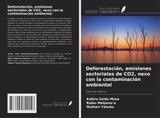 Bookcover of Deforestación, emisiones sectoriales de CO2, nexo con la contaminación ambiental