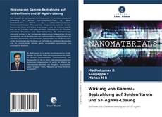 Buchcover von Wirkung von Gamma-Bestrahlung auf Seidenfibroin und SF-AgNPs-Lösung