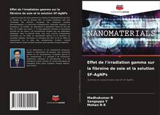 Bookcover of Effet de l'irradiation gamma sur la fibroïne de soie et la solution SF-AgNPs