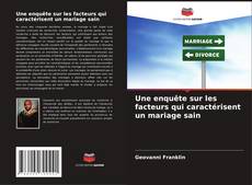 Bookcover of Une enquête sur les facteurs qui caractérisent un mariage sain