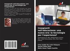Bookcover of Insegnanti nell'educazione: una nuova era: la tecnologia per l'esperienza?