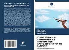 Bookcover of Entwicklung von Kraftstoffen aus erneuerbaren Energiequellen für die Luftfahrt