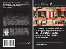 Buchcover von Lo esencial de las visitas al hogar: El punto de vista de los profesores, los alumnos y las partes interesadas