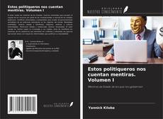 Estos politiqueros nos cuentan mentiras. Volumen I kitap kapağı