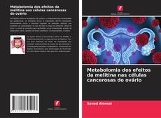 Metabolomia dos efeitos da melitina nas células cancerosas do ovário kitap kapağı