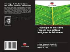 Couverture de L'écologie de l'histoire récente des nations indigènes brésiliennes