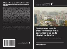 Bookcover of Obstáculos para la transformación de la sostenibilidad en la ciudad de Dhaka
