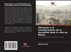 Obstacles à la transformation de la durabilité dans la ville de Dhaka kitap kapağı