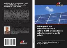 Buchcover von Sviluppo di un assorbitore a film sottile CZTS abbondante sulla terra per le celle solari