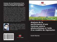 Analyse de la performance d'une centrale solaire photovoltaïque à l'aide d'un modèle de régression kitap kapağı
