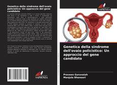 Bookcover of Genetica della sindrome dell'ovaio policistico: Un approccio del gene candidato