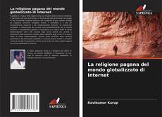 Bookcover of La religione pagana del mondo globalizzato di Internet