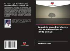 La patrie aryo-dravidienne des Néandertaliens et l'Inde du Sud kitap kapağı