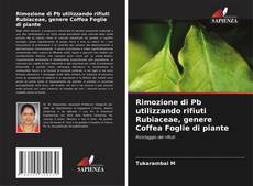 Portada del libro de Rimozione di Pb utilizzando rifiuti Rubiaceae, genere Coffea Foglie di piante