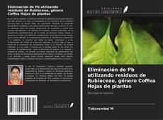 Portada del libro de Eliminación de Pb utilizando residuos de Rubiaceae, género Coffea Hojas de plantas