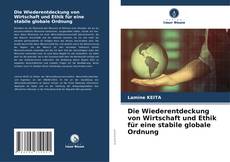 Bookcover of Die Wiederentdeckung von Wirtschaft und Ethik für eine stabile globale Ordnung