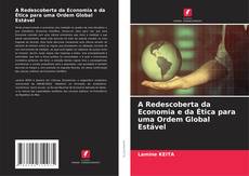 Обложка A Redescoberta da Economia e da Ética para uma Ordem Global Estável