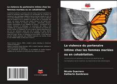 Bookcover of La violence du partenaire intime chez les femmes mariées ou en cohabitation.