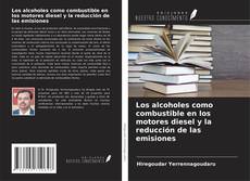 Bookcover of Los alcoholes como combustible en los motores diesel y la reducción de las emisiones