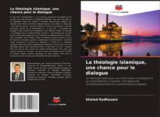 Bookcover of La théologie islamique, une chance pour le dialogue