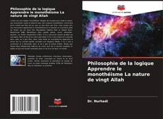 Bookcover of Philosophie de la logique Apprendre le monothéisme La nature de vingt Allah