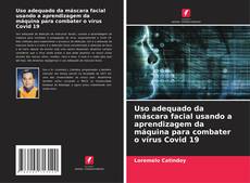 Uso adequado da máscara facial usando a aprendizagem da máquina para combater o vírus Covid 19 kitap kapağı