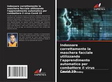 Bookcover of Indossare correttamente la maschera facciale utilizzando l'apprendimento automatico per combattere il virus Covid 19
