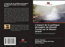 Bookcover of L'impact de la politique étrangère de Donald Trump sur le Moyen-Orient