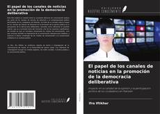 Bookcover of El papel de los canales de noticias en la promoción de la democracia deliberativa