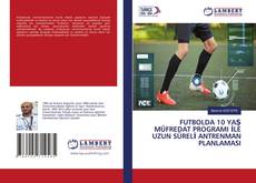 Copertina di FUTBOLDA 10 YAŞ MÜFREDAT PROGRAMI İLE UZUN SÜRELİ ANTRENMAN PLANLAMASI