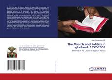 Bookcover of The Church and Politics in Igboland, 1957-2003