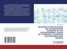 Buchcover von IWUAGWU’S POSTULATIONS ON THE BEHAVIOUR EXHIBITED BY THE CIRCUMSCRIBING CENTER OF A TRIANGLE, ALONGSIDE THE PERPENDICULAR HEIGHTS