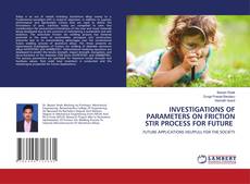 Copertina di INVESTIGATIONS OF PARAMETERS ON FRICTION STIR PROCESS FOR FUTURE