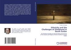 Bookcover of Ethnicity and the Challenges of Statehood in South Sudan