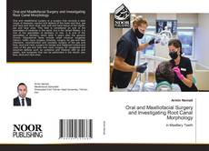 Oral and Maxillofacial Surgery and Investigating Root Canal Morphology kitap kapağı