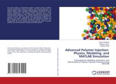 Bookcover of Advanced Polymer Injection: Physics, Modeling, and MATLAB Simulation