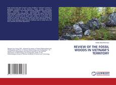 Buchcover von REVIEW OF THE FOSSIL WOODS IN VIETNAM’S TERRITORY
