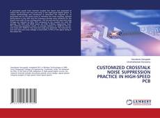 Buchcover von CUSTOMIZED CROSSTALK NOISE SUPPRESSION PRACTICE IN HIGH-SPEED PCB