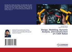 Bookcover of Design, Modeling, Dynamic Analysis, and Construction of 3 DOF Robot