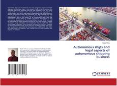 Bookcover of Autonomous ships and legal aspects of autonomous shipping business