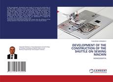 Copertina di DEVELOPMENT OF THE CONSTRUCTION OF THE SHUTTLE ON SEWING MACHIN
