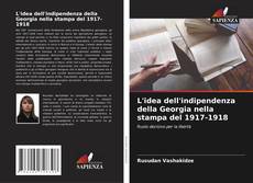 Borítókép a  L'idea dell'indipendenza della Georgia nella stampa del 1917-1918 - hoz