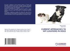 Copertina di CURRENT APPROACHES TO HIP LUXATIONS IN DOGS