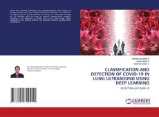 Bookcover of CLASSIFICATION AND DETECTION OF COVID-19 IN LUNG ULTRASOUND USING DEEP LEARNING