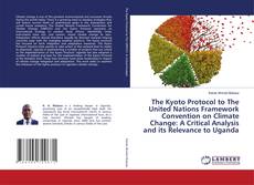 Buchcover von The Kyoto Protocol to The United Nations Framework Convention on Climate Change: A Critical Analysis and its Relevance to Uganda