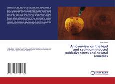 Buchcover von An overview on the lead and cadmium-induced oxidative stress and natural remedies