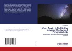 Copertina di When Gravity is Nullified by Universal Shadow and Perpendicularity
