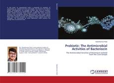 Copertina di Probiotic: The Antimicrobial Activities of Bacteriocin