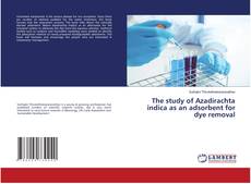 Copertina di The study of Azadirachta indica as an adsorbent for dye removal