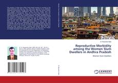 Copertina di Reproductive Morbidity among the Women Slum Dwellers in Andhra Pradesh